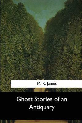 Ghost Stories of an Antiquary by M.R. James