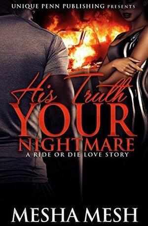 His Truth Your Nightmare: A Ride Or Die Love Story by Mesha Mesh, Mesha Mesh