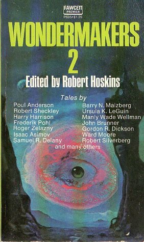 Wondermakers 2 by Robert Sheckley, Ray Russell, Robert Silverberg, Gordon R. Dickson, Ward Moore, Samuel R. Delany, Dean Koontz, Bill Pronzini, Isaac Asimov, William F. Nolan, William Tenn, Frederik Pohl, Roger Zelazny, Manly Wade Wellman, Jeffrey M. Wallmann, Barry N. Malzberg, Harry Harrison, Poul Anderson, Robert Hoskins, John Brunner, Ursula K. Le Guin