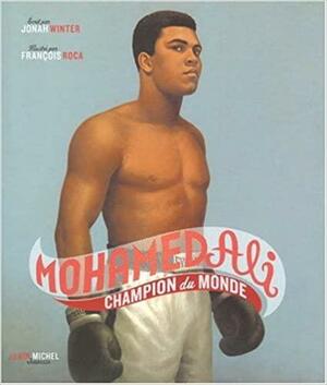 Mohammed Ali - Champion Du Monde by François Roca, Jonah Winter