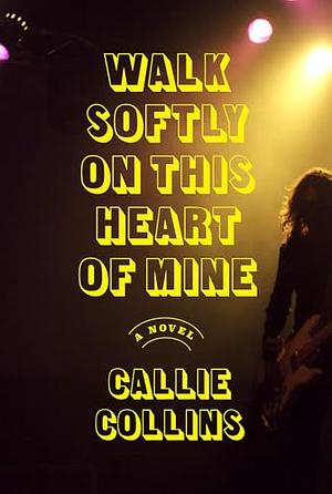 Walk Softly on This Heart of Mine by Callie Collins