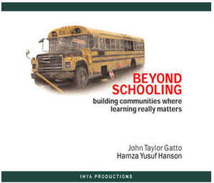 Beyond Schooling: Building Communities Where Learning Really Matters by Dorothy L. Sayers, Hamza Yusuf, John Taylor Gatto