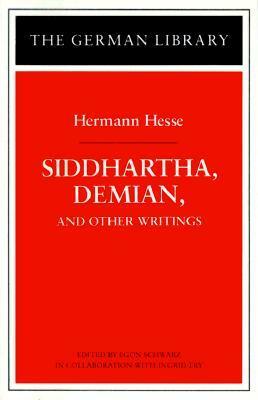 Siddhartha, Demian, and Other Writings by Ingrid Fry, Hilda Rosner, Egon Schwarz, M. Roloff, Hermann Hesse, M. Lebeck, Denver Lindley, Caroline Wellbery