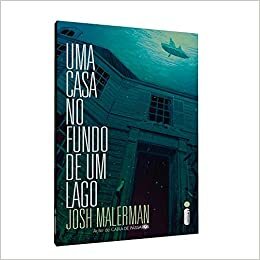 Uma Casa No Fundo de Um Lago by Josh Malerman, Fabiana Colasanti