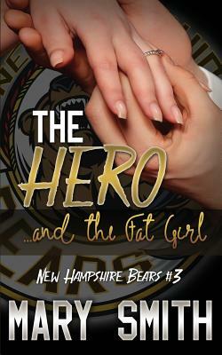 The Hero and the Fat Girl (New Hampshire Bears Book 3) by Mary Smith