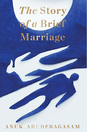 The Story of a Brief Marriage by Anuk Arudpragasam