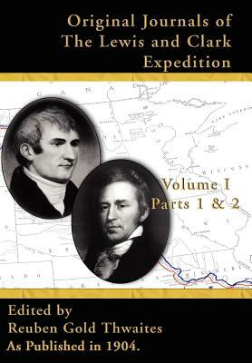 Original Journals of the Lewis & Clark Expedition V I: Parts 1 & 2, by 