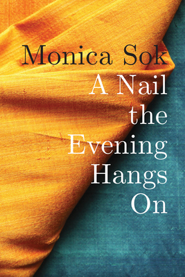 A Nail the Evening Hangs on by Monica Sok