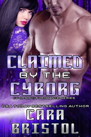 Claimed by the Cyborg by Cara Bristol