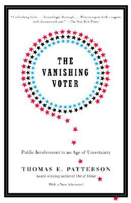 The Vanishing Voter: Public Involvement in an Age of Uncertainty by Thomas E. Patterson