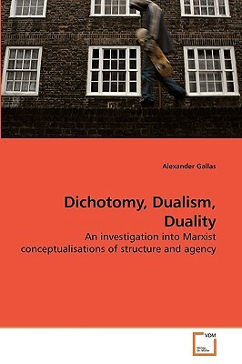 Dichotomy, Dualism, Duality by Alexander Gallas