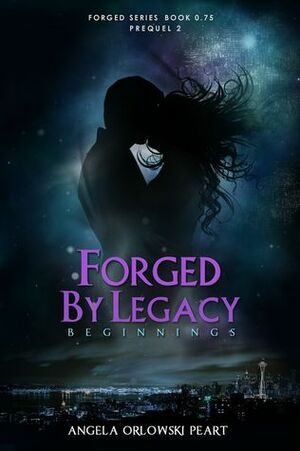 Forged by Legacy: Beginnings by A.O. Peart