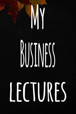 My Business Lectures: The perfect gift for the student in your life - unique record keeper! by Education Gift Media