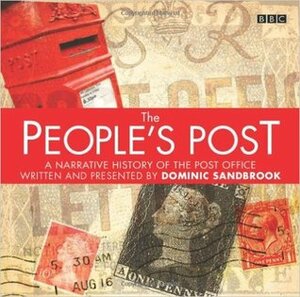The People's Post: A Narrative History of the Post Office by John Sessions, Malcolm Tierney, Simon Tcherniak, Morgan George, Dominic Sandbrook, Jane Whittenshaw