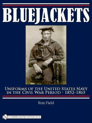 Bluejackets: Uniforms of the United States Navy in the Civil War Period, 1852-1865 by Ron Field