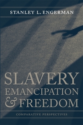 Slavery, Emancipation, and Freedom: Comparative Perspectives by Stanley L. Engerman