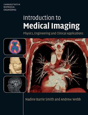 Introduction to Medical Imaging: Physics, Engineering and Clinical Applications by Nadine Barrie Smith, Andrew Webb