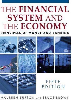 Financial System of the Economy: Principles of Money and Banking by Maureen Burton, Bruce Brown