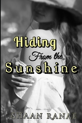 Hiding From The Sunshine by Shaan Ranae
