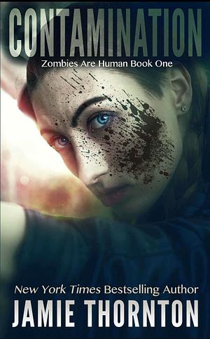 Contamination (Zombies Are Human, Book One) by Jamie Thornton