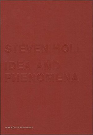 Steven Holl: Idea And Phenomena by Stephen Holl, Steven Holl