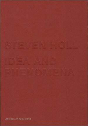 Steven Holl: Idea And Phenomena by Stephen Holl, Steven Holl