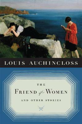 The Friend of Women and Other Stories by Louis Auchincloss