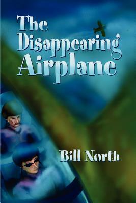 The Disappearing Airplane by Bill North