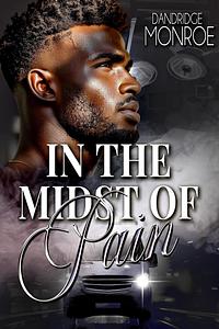 In the Midst of Pain by Dandridge Monroe