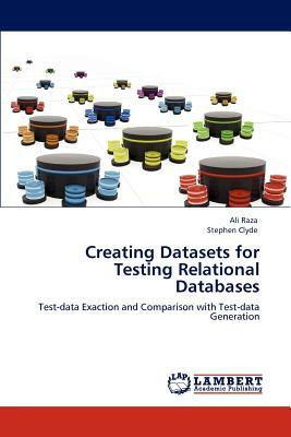 Creating Datasets for Testing Relational Databases by Ali Raza, Stephen Clyde