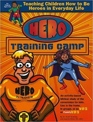 Hero Training Camp: Teaching Children How to Be Heroes in Everyday Life by Scott Turansky, Joanne Miller