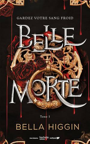 Belle morte Tome 1, Volume 1 by Bella Higgin
