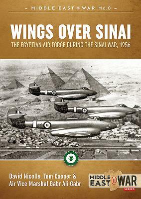 Wings Over Sinai: The Egyptian Air Force During the Sinai War, 1956 by Gabr Ali Gabr, Tom Cooper, David Nicolle