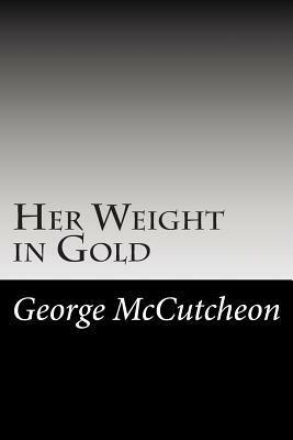 Her Weight in Gold by George Barr McCutcheon