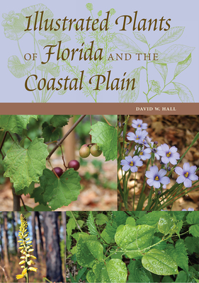 Illustrated Plants of Florida and the Coastal Plain by David W. Hall