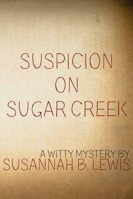 Suspicion on Sugar Creek by Susannah B. Lewis