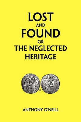 Lost and Found or The Neglected Heritage by Anthony O'Neill