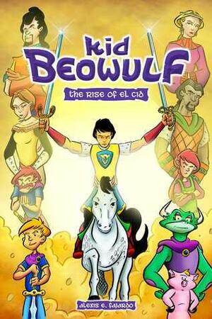 Kid Beowulf: The Rise of El Cid by Alexis E. Fajardo