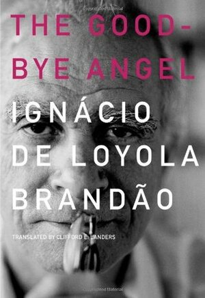 The Good-Bye Angel by Clifford E. Landers, Ignácio de Loyola Brandão