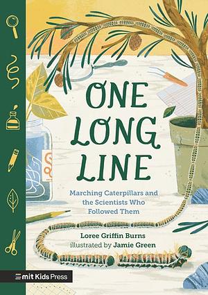  One Long Line: Marching Caterpillars and the Scientists Who Followed Them by Loree Griffin Burns