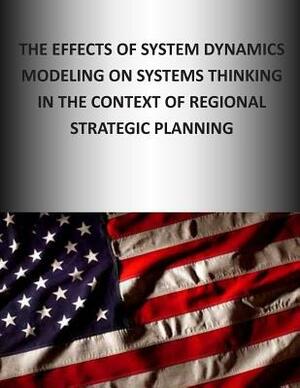 The Effects of System Dynamics Modeling on System Thinking in the Context of Regional Strategic Planning by Naval Postgraduate School