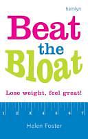 Beat the Bloat: Lose Weight, Feel Great! by Helen Foster