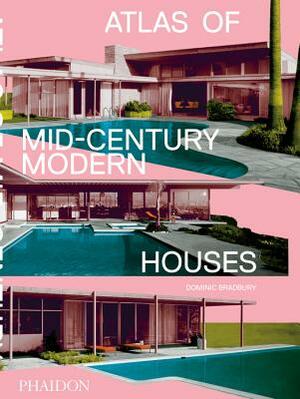 Atlas of Mid-Century Modern Houses by Dominic Bradbury