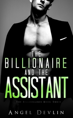 The Billionaire and the Assistant: Eli's story by Angel Devlin