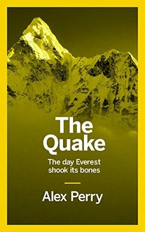 The Quake: The day Everest shook its bones by Alex Perry