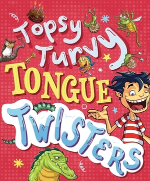 Topsy-Turvy Tongue Twisters and More by 