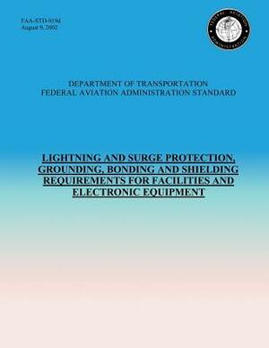 Lightning and Surge Protection, Grounding, Bonding and Shielding Requirements for Facilities and Electronic Equipment by U. S. Department of Transportation- Faa