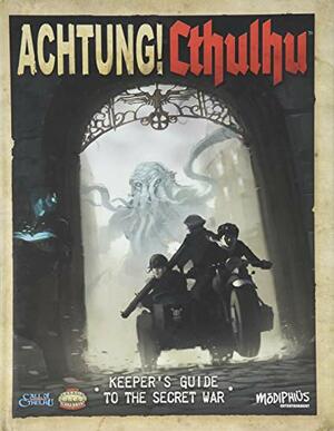 Achtung! Cthulhu: Keeper's Guide to the Secret War by Lynne Hardy, Michael E. Cross, Adam Crossingham, pookie, Russ Charles, Bill Bodden, Chris Birch, Alex Bund, Sarah Newton, Dave Blewer, Kenneth Hite