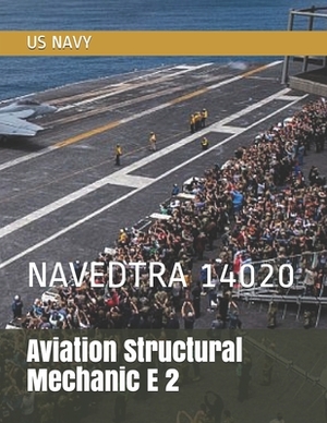 Aviation Structural Mechanic E 2: Navedtra 14020 by Us Navy