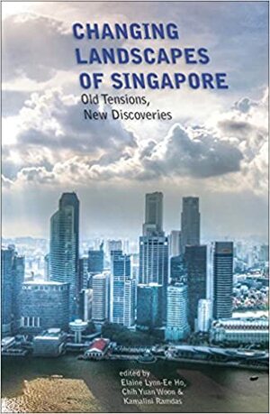 Changing Landscapes of Singapore: Old Tensions, New Discoveries by Elaine Ho